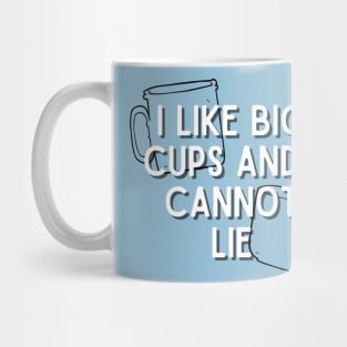 I Like Big Cups and I Cannot Lie Mug